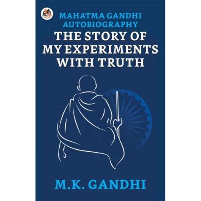  Gandhi: An Autobiography - A Journey of Truth and Self-Discovery